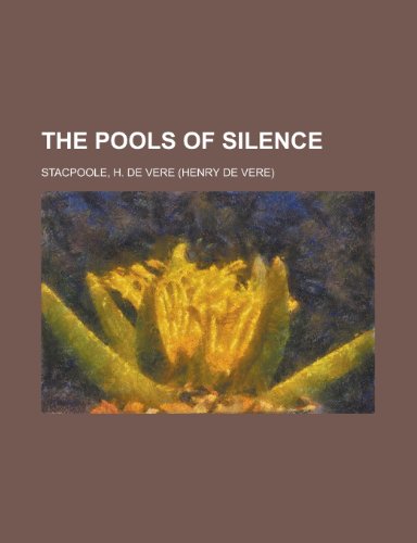 The Pools of Silence (9781153800839) by Stacpoole, Henry De Vere; Stacpoole, H. De Vere