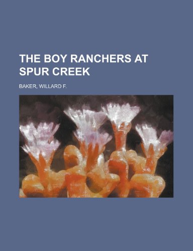 The Boy Ranchers at Spur Creek (9781153802208) by Baker, Willard F.
