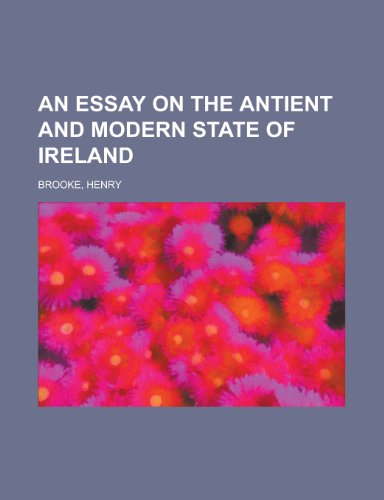 An Essay on the Antient and Modern State of Ireland (9781153803168) by Brooke, Henry