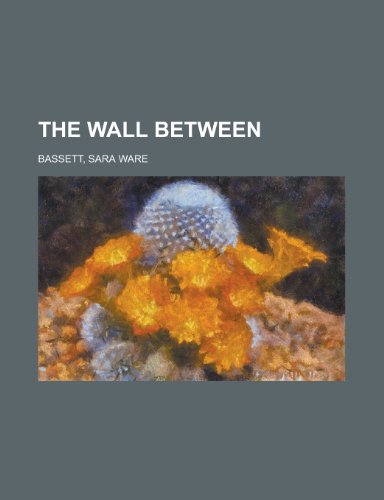 The Wall Between (9781153804967) by Bassett, Sara Ware