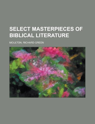 Select Masterpieces of Biblical Literature (9781153805308) by Moulton, Richard Green