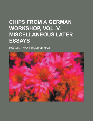 Chips from a German Workshop, Vol. V. Miscellaneous Later Essays (9781153807531) by Mller, F. Max; Muller, F. Max