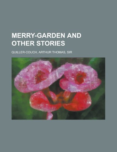 Merry-Garden and Other Stories (9781153807562) by Quiller-Couch, Arthur
