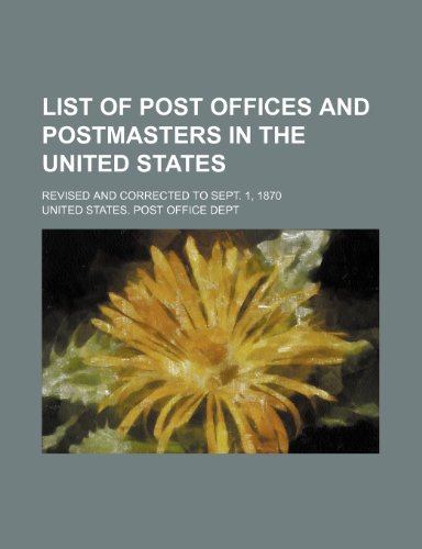9781153808811: List of post offices and postmasters in the United States; Revised and corrected to Sept. 1, 1870