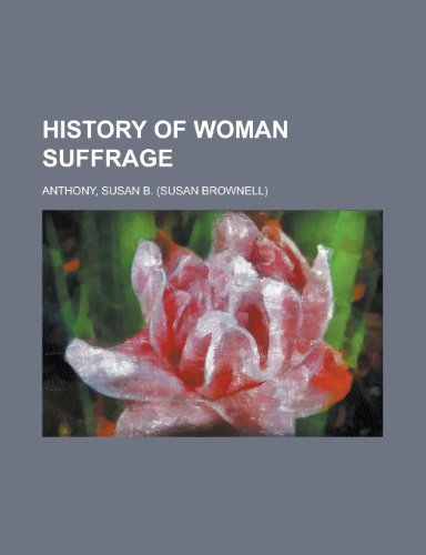 History of Woman Suffrage Volume I (9781153809306) by Anthony, Susan B.