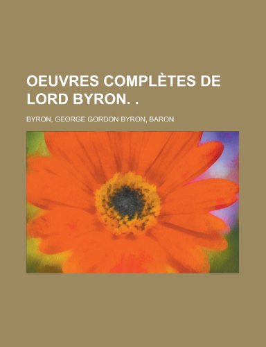 Oeuvres Completes de Lord Byron. (4) (English and French Edition) (9781153809757) by Lord Byron