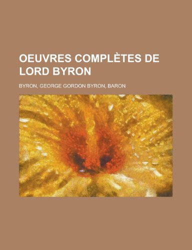 Oeuvres Completes de Lord Byron (5) (French Edition) (9781153809764) by Lord Byron