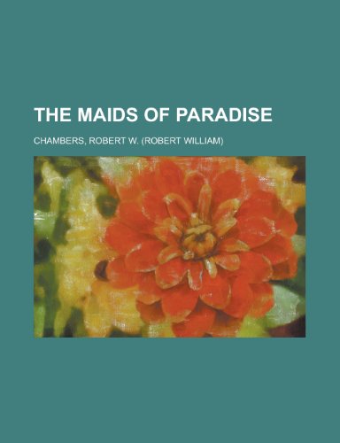 The Maids of Paradise (9781153811323) by Chambers, Robert W.