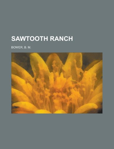 Sawtooth Ranch (9781153812825) by Bower, B. M.
