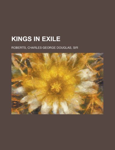 Kings in Exile (9781153813228) by Roberts, Charles George Douglas