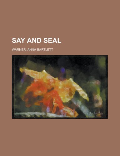 Say and Seal Volume I (9781153813341) by Warner, Anna Bartlett