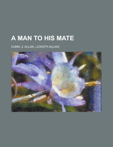 A Man to His Mate (9781153813778) by Dunn, J. Allan