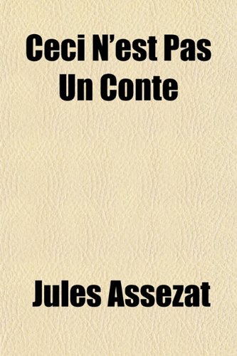 Ceci N'est Pas Un Conte (French Edition) (9781153813815) by AssÃ©zat, Jules