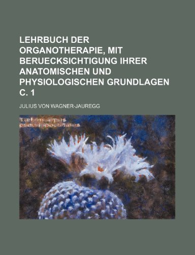 Stock image for Lehrbuch Der Organotherapie, Mit Beruecksichtigung Ihrer Anatomischen Und Physiologischen Grundlagen C. 1 for sale by medimops
