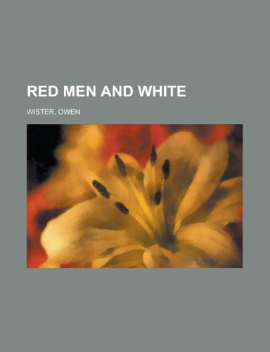 Red Men and White (9781153814386) by Wister, Owen