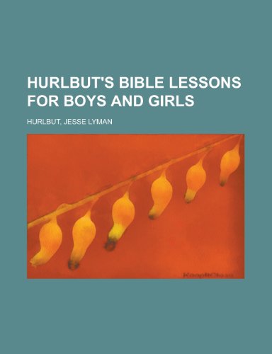 Hurlbut's Bible Lessons for Boys and Girls (9781153816588) by Hurlbut, Jesse Lyman