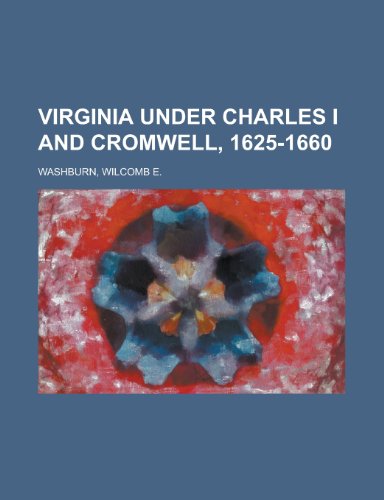 Virginia Under Charles I and Cromwell, 1625-1660 (9781153818568) by Washburn, Wilcomb E.