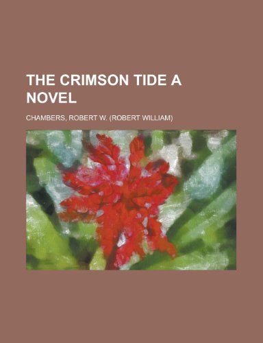 The Crimson Tide a Novel (9781153822381) by Chambers, Robert W.