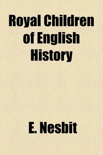 Royal Children of English History (9781153824460) by Nesbit, E.