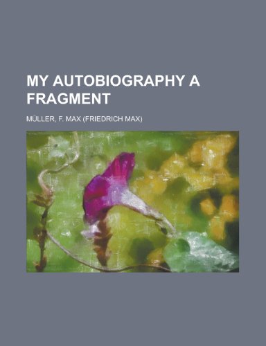 My Autobiography a Fragment (9781153825184) by Mller, F. Max; Muller, F. Max