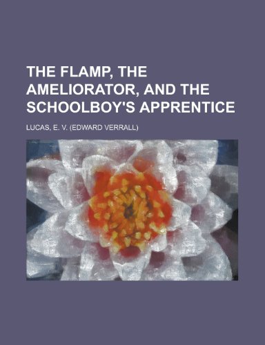 The Flamp, the Ameliorator, and the Schoolboy's Apprentice (9781153826419) by Lucas, E. V.