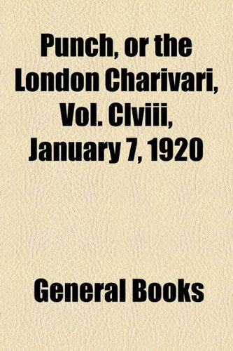 Punch, or the London Charivari, Vol. Clviii, January 7, 1920 (9781153827607) by [???]