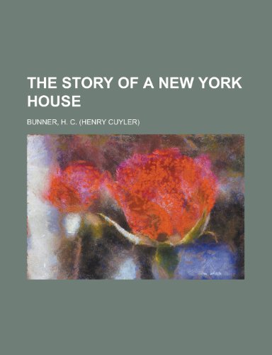 The Story of a New York House (9781153828123) by Bunner, H. C.