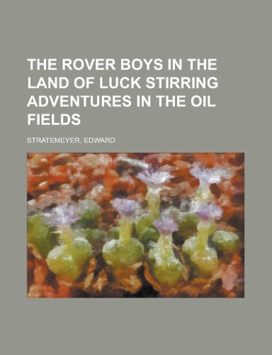 The Rover Boys in the Land of Luck Stirring Adventures in the Oil Fields (9781153829403) by Stratemeyer, Edward