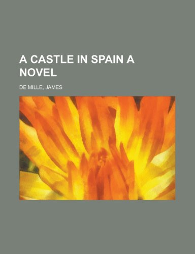 A Castle in Spain a Novel (9781153829588) by De Mille, James