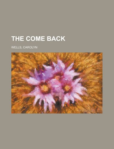 The Come Back (9781153829625) by Wells, Carolyn