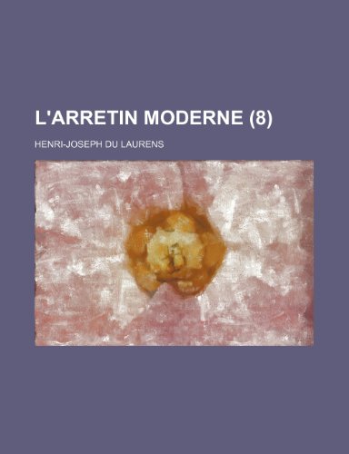 L'Arretin moderne (8) (French Edition) (9781153832618) by Laurens, Henri-Joseph Du
