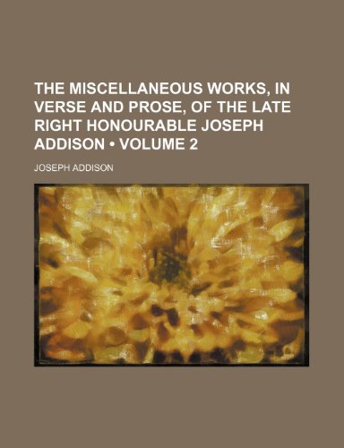 The miscellaneous works, in verse and prose, of the late Right Honourable Joseph Addison (Volume 2) (9781153839365) by Addison, Joseph