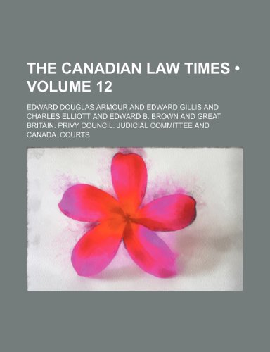 The Canadian Law Times (Volume 12) (9781153846776) by Armour, Edward Douglas