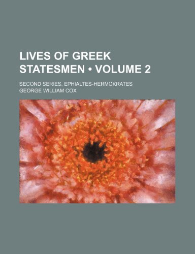 Lives of Greek Statesmen (Volume 2); Second Series, Ephialtes-Hermokrates (9781153852135) by Cox, George William