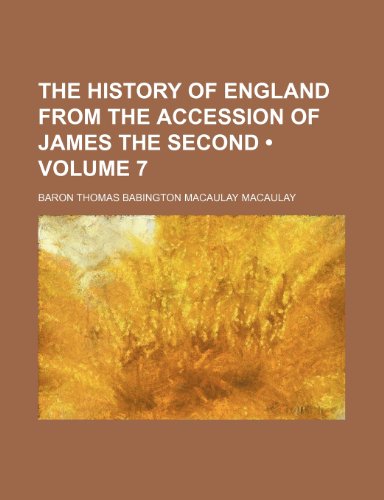 The History of England from the Accession of James the Second (Volume 7) (9781153855358) by Macaulay, Baron Thomas Babington