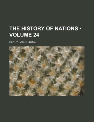 The History of Nations (Volume 24) (9781153855419) by Lodge, Henry Cabot