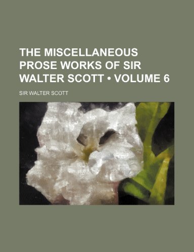 The Miscellaneous Prose Works of Sir Walter Scott (Volume 6) (9781153856959) by Scott, Walter