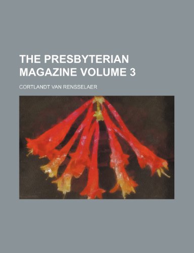 The Presbyterian magazine Volume 3 (9781153858298) by Rensselaer, Cortlandt Van