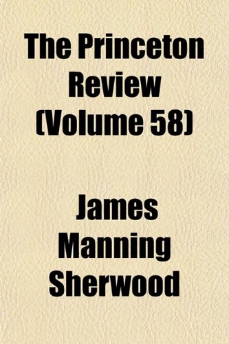 The Princeton Review (Volume 58) (9781153858397) by Sherwood, James Manning