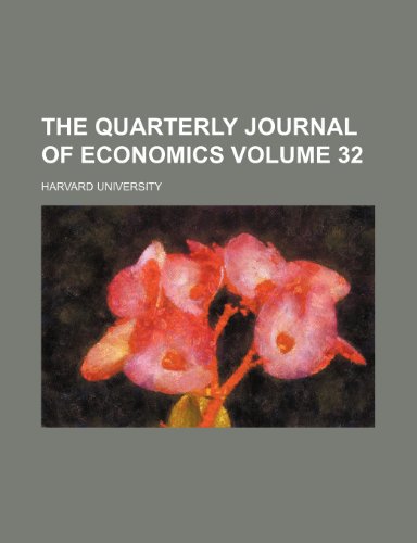 The Quarterly journal of economics Volume 32 (9781153858588) by University, Harvard