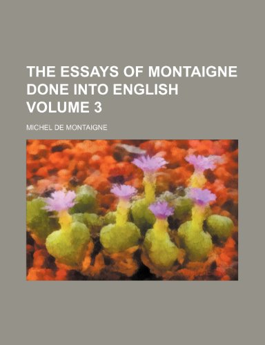 The essays of Montaigne done into English Volume 3 (9781153861175) by Montaigne, Michel De