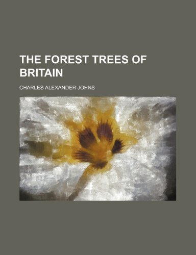 The Forest Trees of Britain (9781153861250) by Johns, Charles Alexander