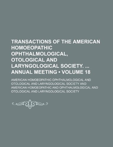 9781153861908: Transactions of the American Homoeopathic Ophthalmological, Otological and Laryngological Society. Annual Meeting (Volume 18)