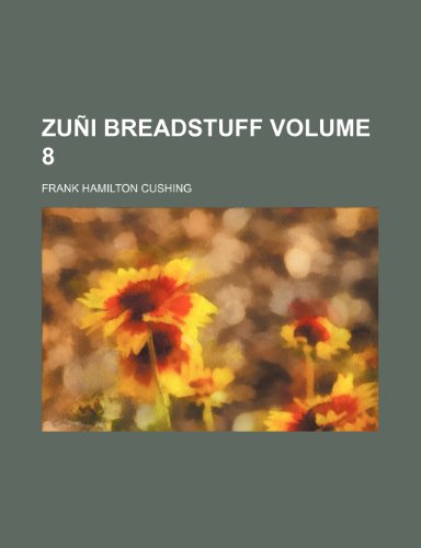 ZuÃ±i breadstuff Volume 8 (9781153862585) by Cushing, Frank Hamilton