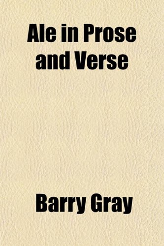 Ale in Prose and Verse (9781153864114) by Gray, Barry