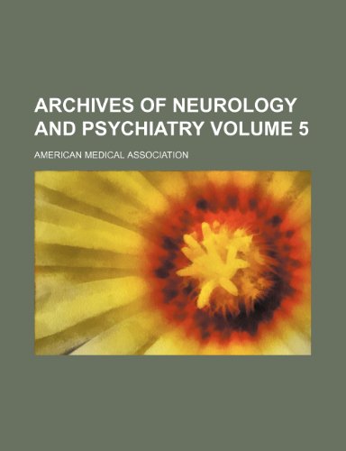 Archives of neurology and psychiatry Volume 5 (9781153865418) by Association, American Medical