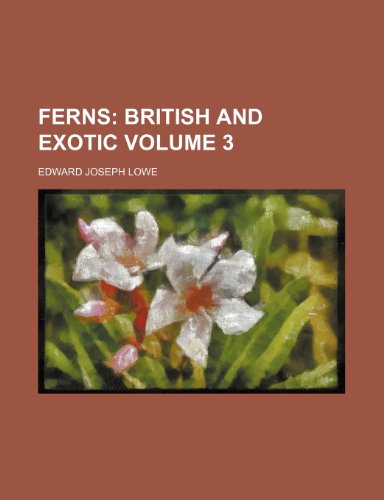Ferns Volume 3; British and exotic (9781153867863) by Lowe, Edward Joseph