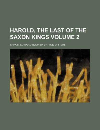 Harold, the last of the Saxon kings Volume 2 (9781153868648) by Lytton, Baron Edward Bulwer Lytton