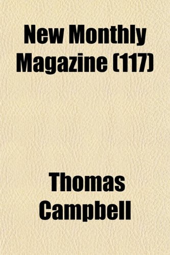 New Monthly Magazine (Volume 117) (9781153871143) by Campbell, Thomas