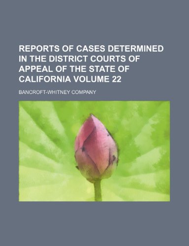 Reports of cases determined in the District Courts of Appeal of the State of California Volume 22 (9781153873642) by Company, Bancroft-Whitney